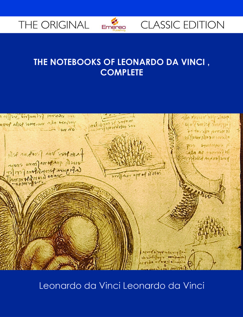 The Notebooks of Leonardo Da Vinci 鈥?Complete - The Original Classic Edition