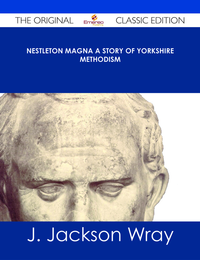 Nestleton Magna A Story of Yorkshire Methodism - The Original Classic Edition