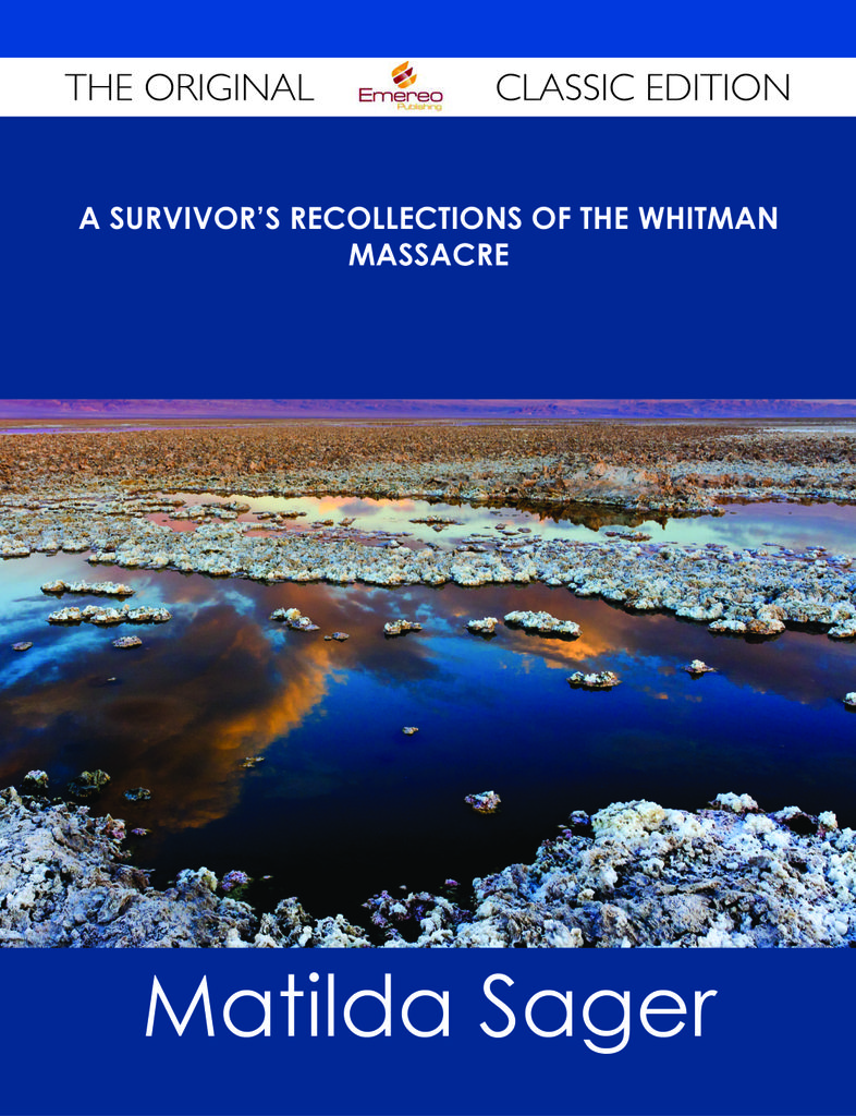 A Survivor's Recollections of the Whitman Massacre - The Original Classic Edition