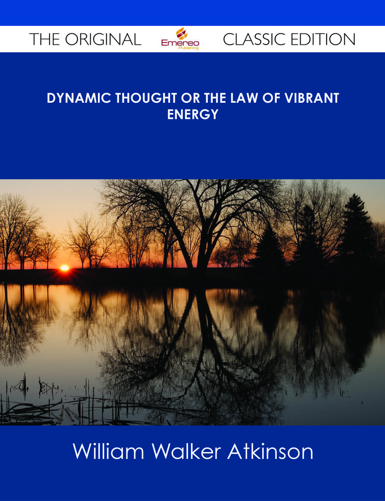 Dynamic Thought or The Law of Vibrant Energy - The Original Classic Edition