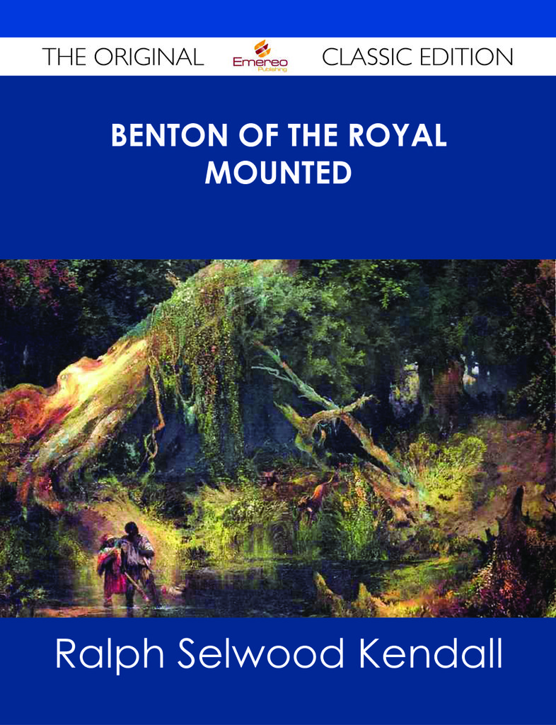 Benton of the Royal Mounted - The Original Classic Edition