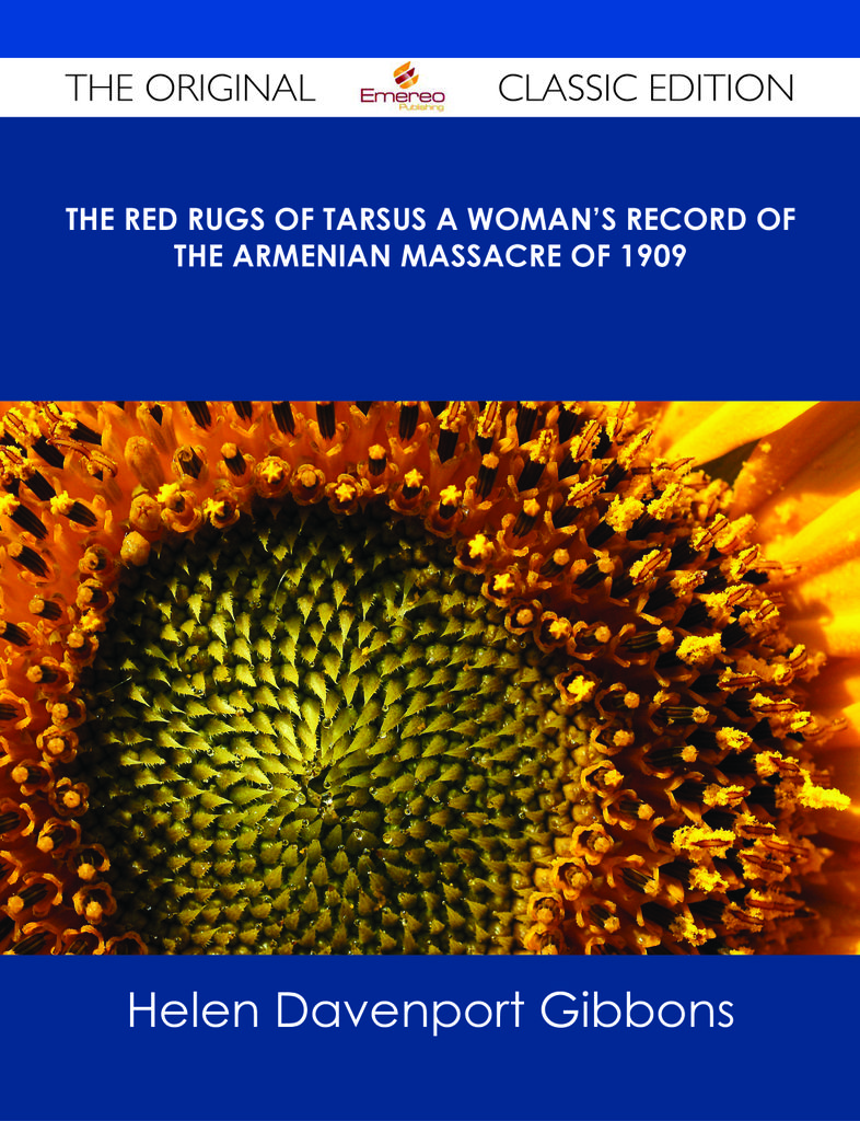 The Red Rugs of Tarsus A Woman's Record of the Armenian Massacre of 1909 - The Original Classic Edition