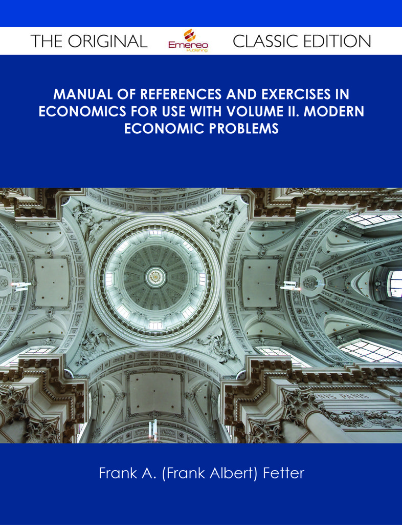 Manual of References and Exercises in Economics For Use with Volume II. Modern Economic Problems - The Original Classic Edition