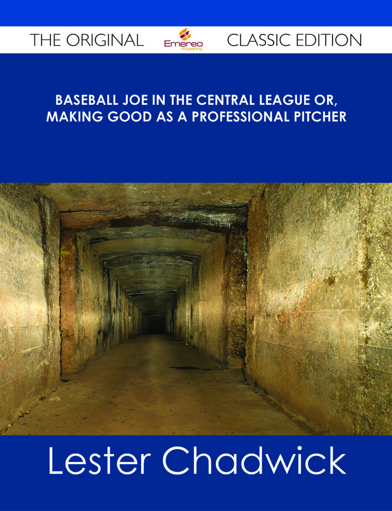 Baseball Joe in the Central League or, Making Good as a Professional Pitcher - The Original Classic Edition