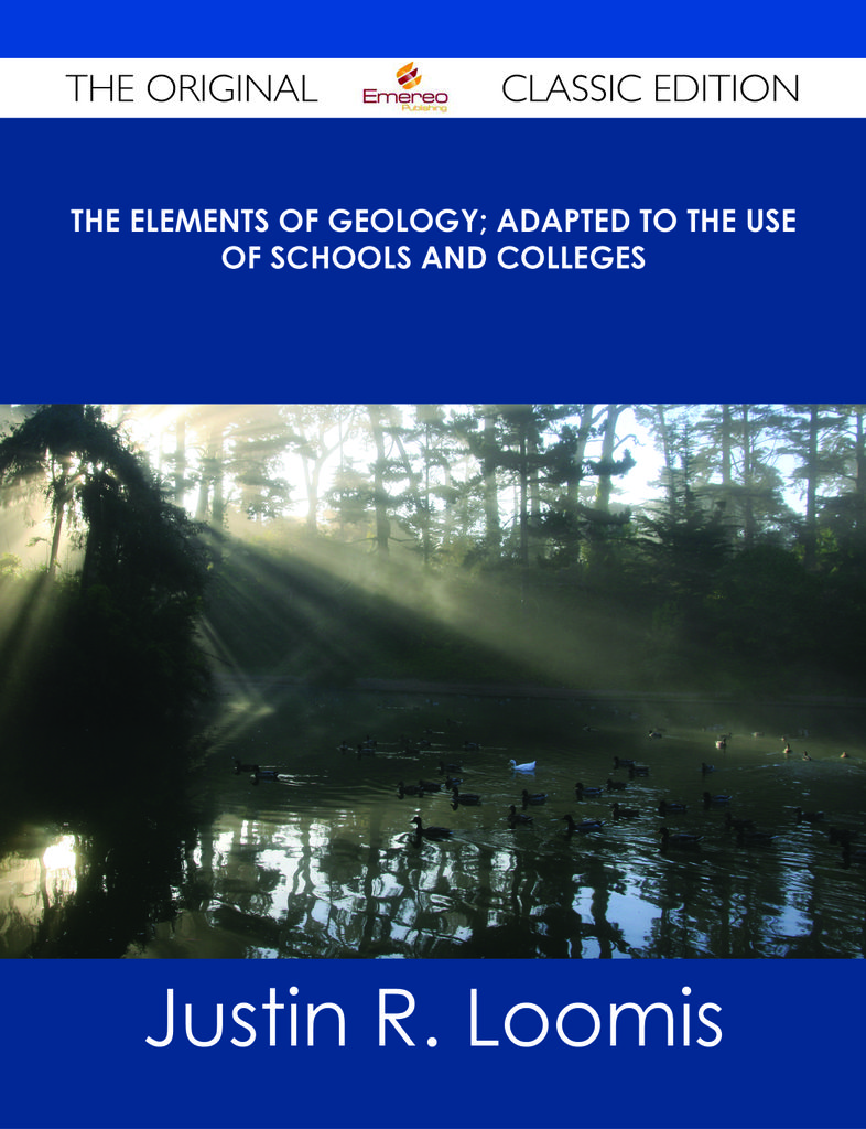 The Elements of Geology; Adapted to the Use of Schools and Colleges - The Original Classic Edition