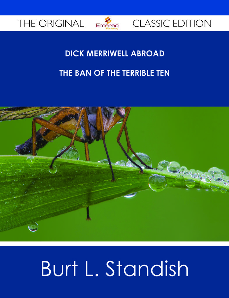 Dick Merriwell Abroad - The Ban of the Terrible Ten - The Original Classic Edition