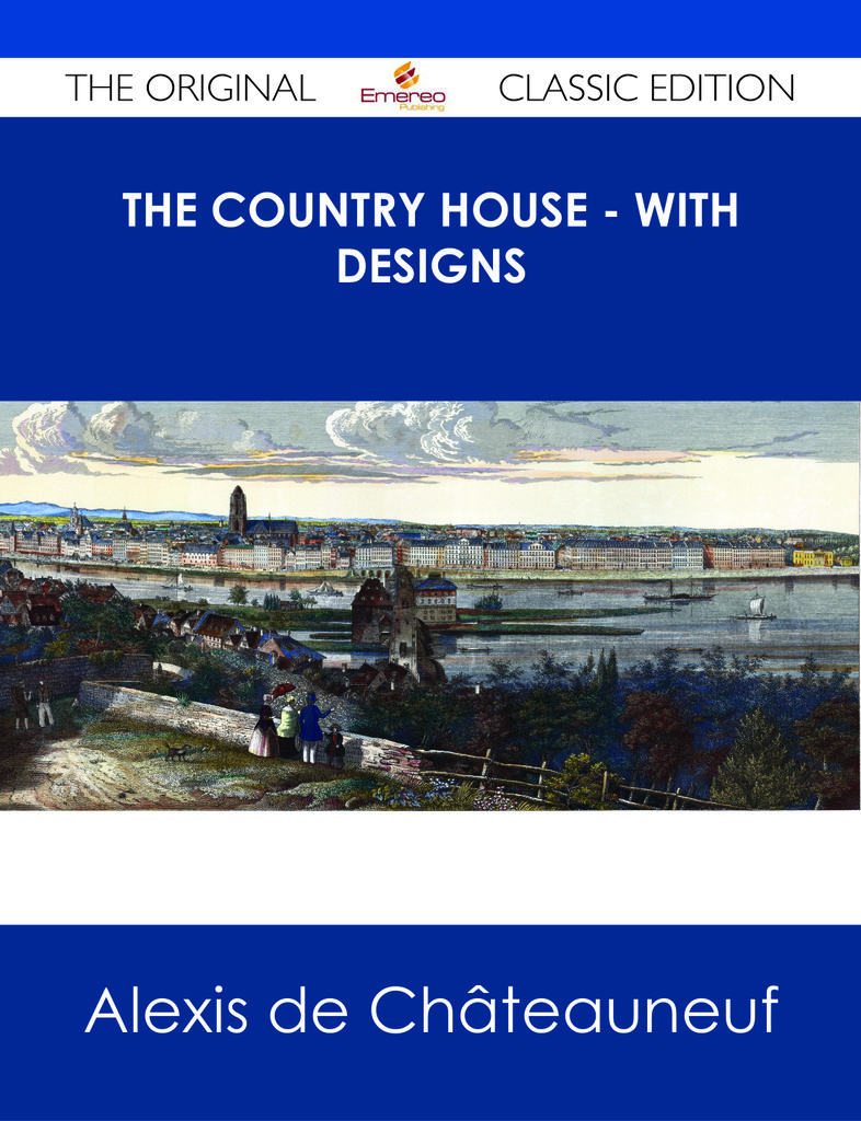 The Country House - With Designs - The Original Classic Edition