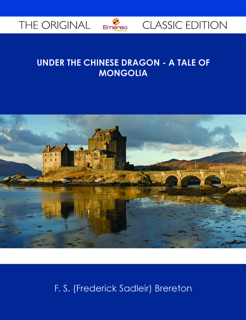 Under the Chinese Dragon - A Tale of Mongolia - The Original Classic Edition