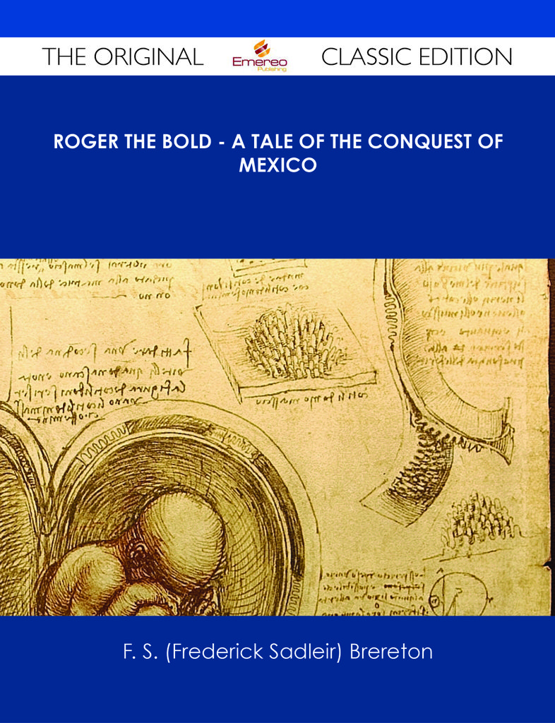 Roger the Bold - A Tale of the Conquest of Mexico - The Original Classic Edition