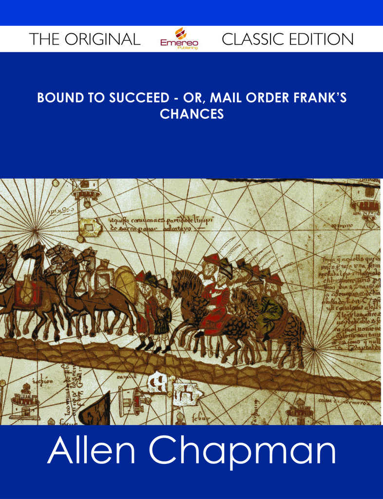 Bound to Succeed - or, Mail Order Frank's Chances - The Original Classic Edition