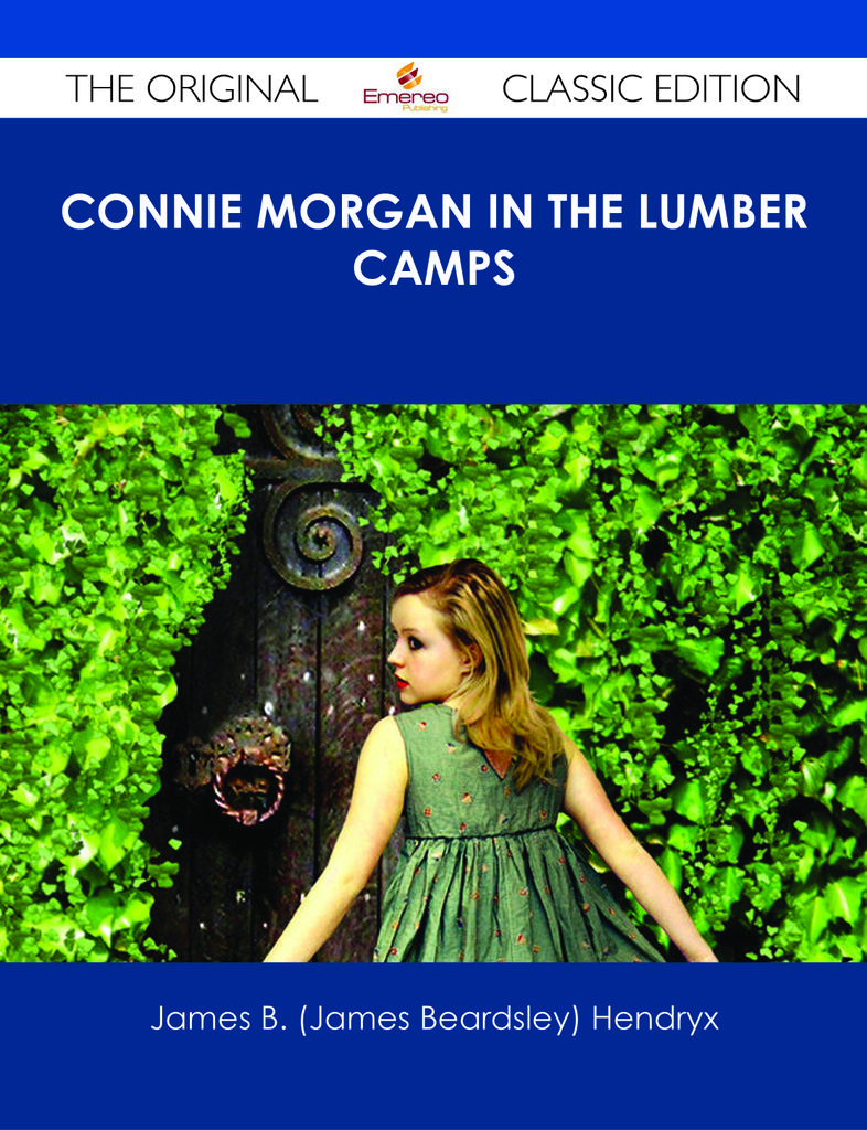 Connie Morgan in the Lumber Camps - The Original Classic Edition