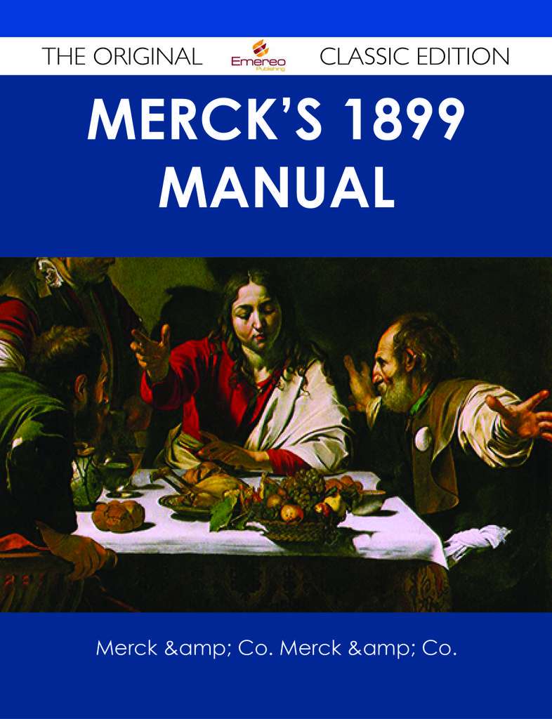 Merck's 1899 Manual - The Original Classic Edition