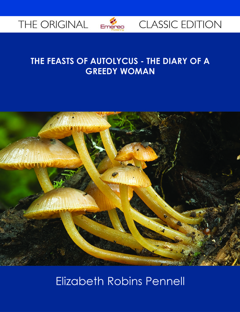 The Feasts of Autolycus - The Diary of a Greedy Woman - The Original Classic Edition