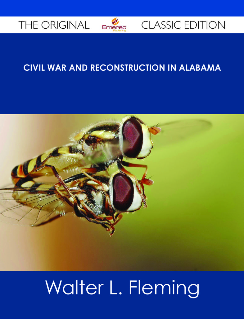 Civil War and Reconstruction in Alabama - The Original Classic Edition