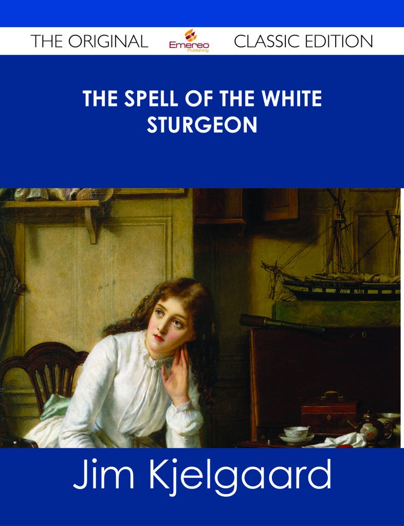 The Spell of the White Sturgeon - The Original Classic Edition