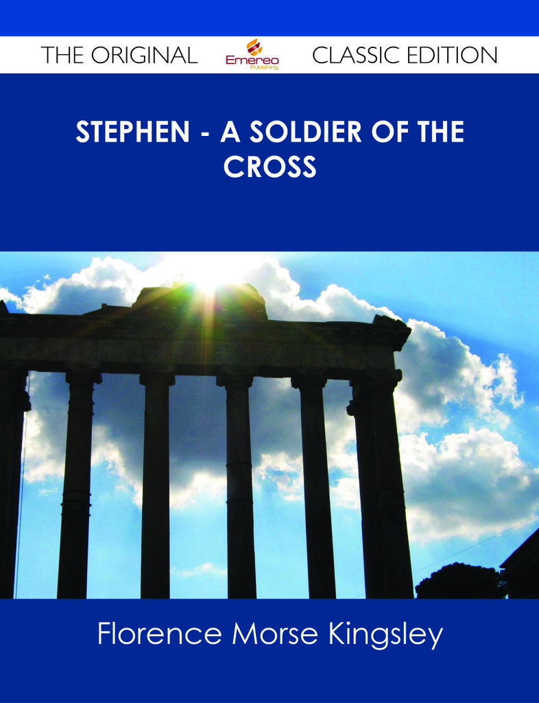 Stephen - A Soldier of the Cross - The Original Classic Edition