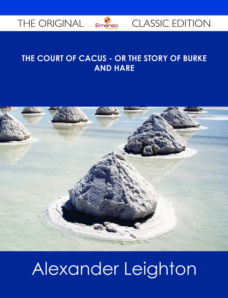 The Court of Cacus - Or The Story of Burke and Hare - The Original Classic Edition