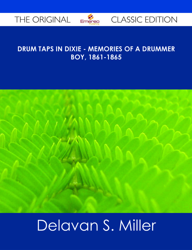 Drum Taps in Dixie - Memories of a Drummer Boy, 1861-1865 - The Original Classic Edition