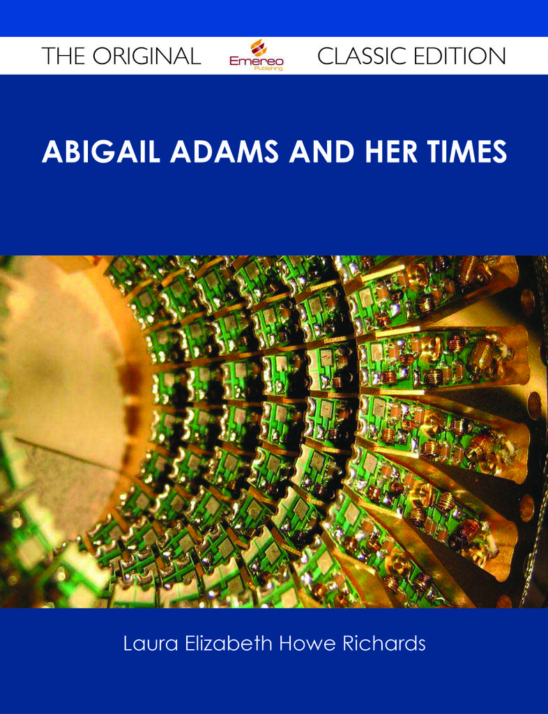 Abigail Adams and Her Times - The Original Classic Edition