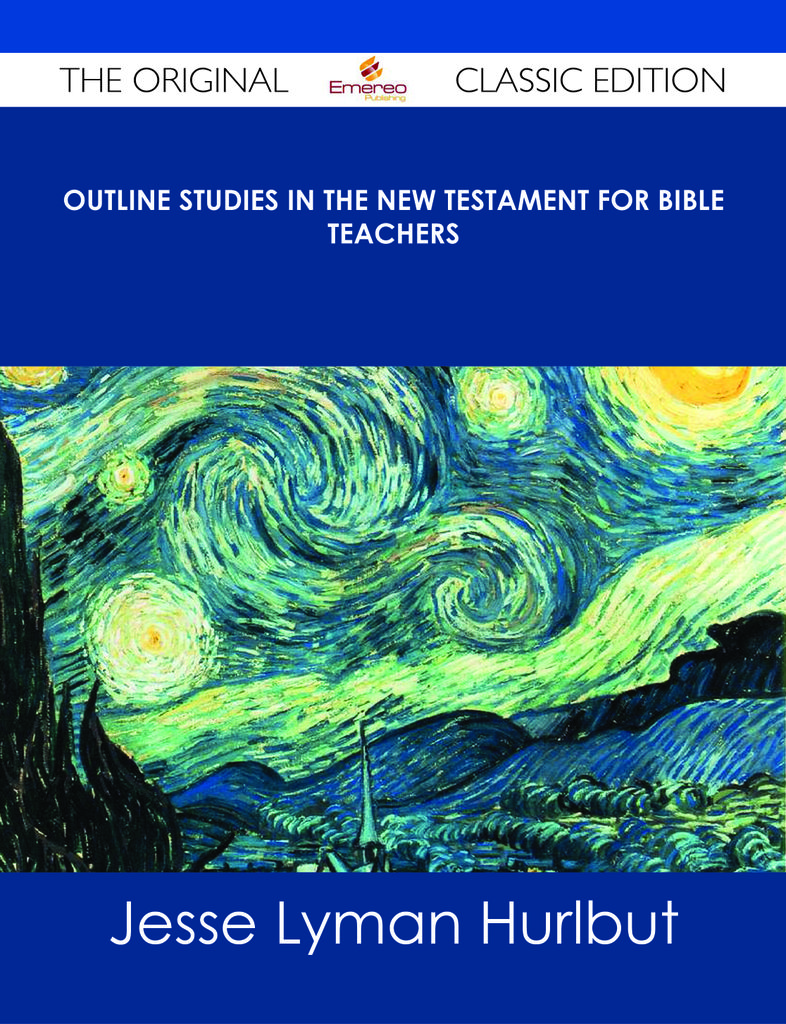 Outline Studies in the New Testament for Bible Teachers - The Original Classic Edition