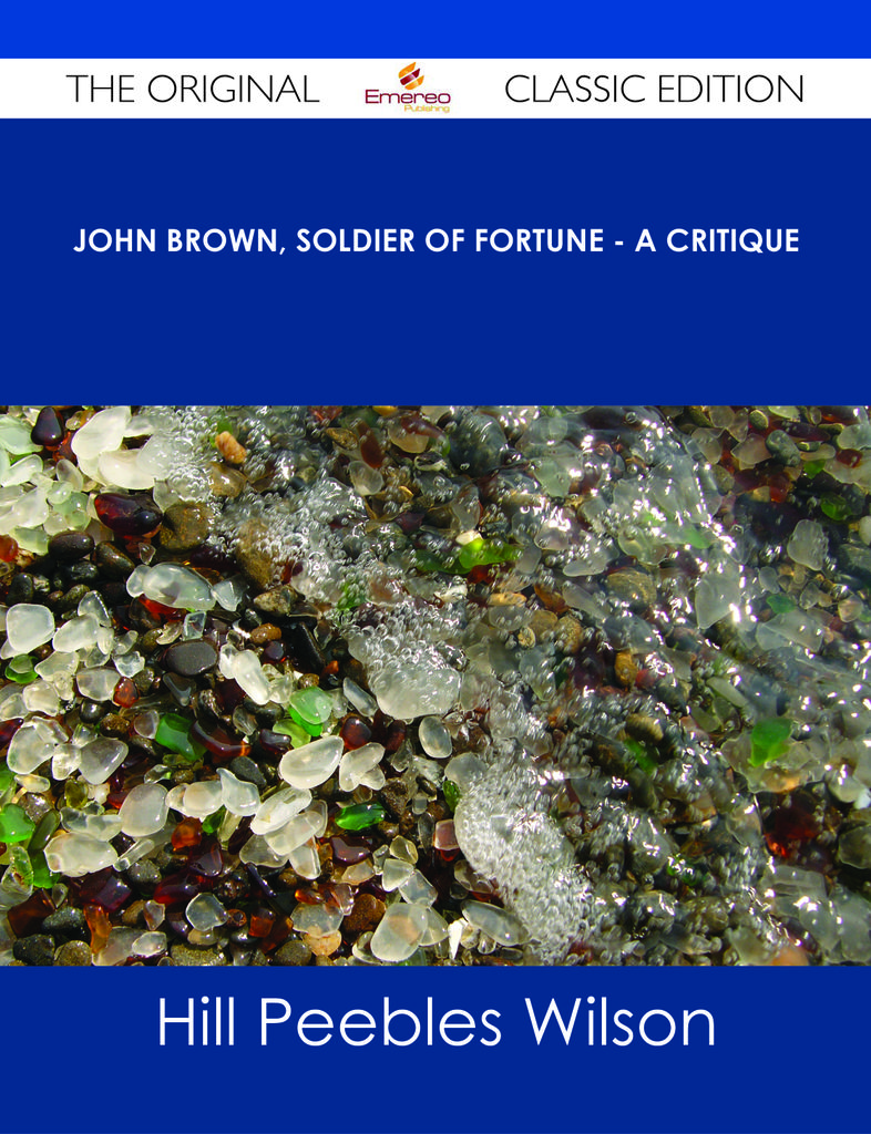 John Brown, Soldier of Fortune - A Critique - The Original Classic Edition