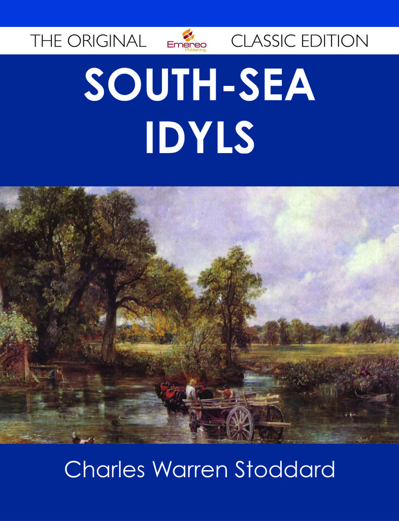 South-Sea Idyls - The Original Classic Edition