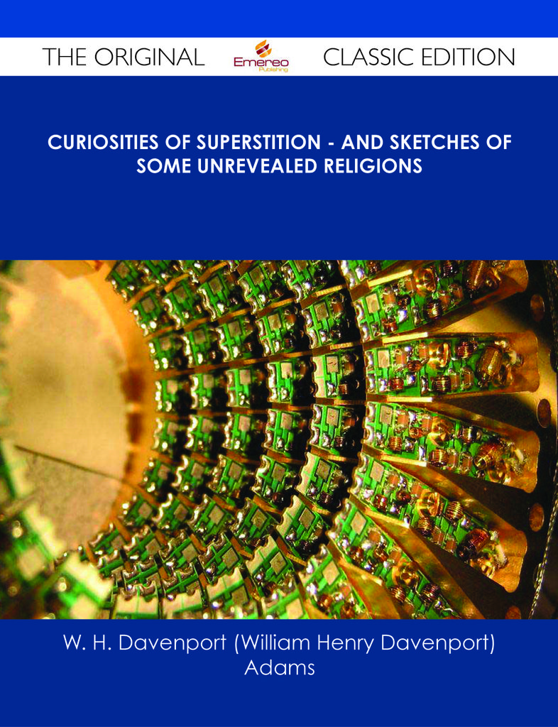 Curiosities of Superstition - And Sketches of Some Unrevealed Religions - The Original Classic Edition