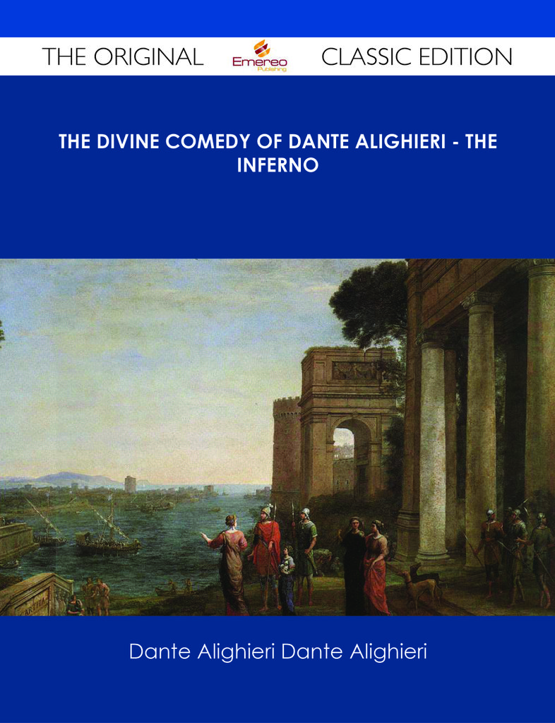 The Divine Comedy of Dante Alighieri - The Inferno - The Original Classic Edition