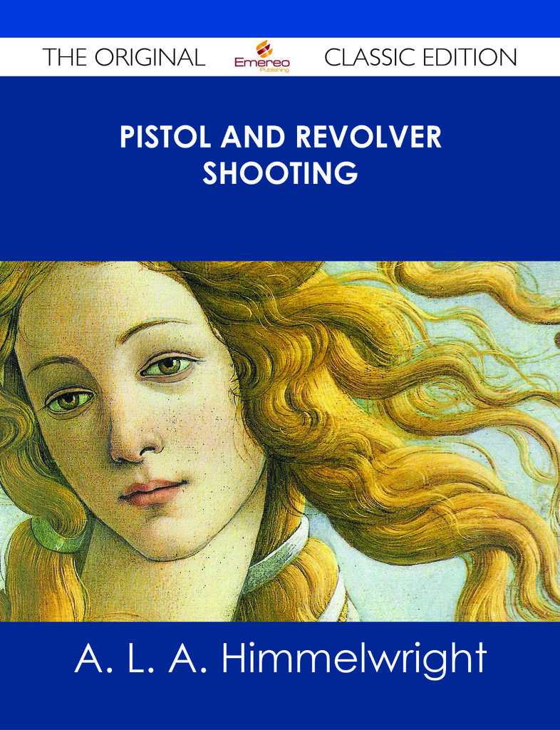 Pistol and Revolver Shooting - The Original Classic Edition