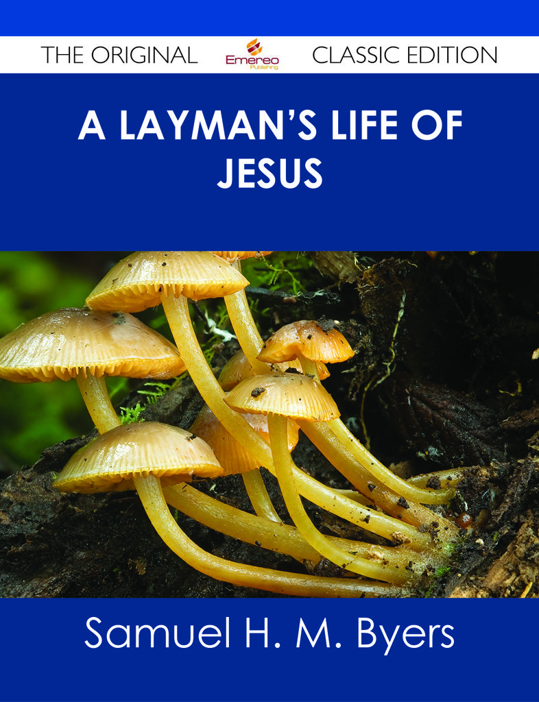 A Layman's Life of Jesus - The Original Classic Edition