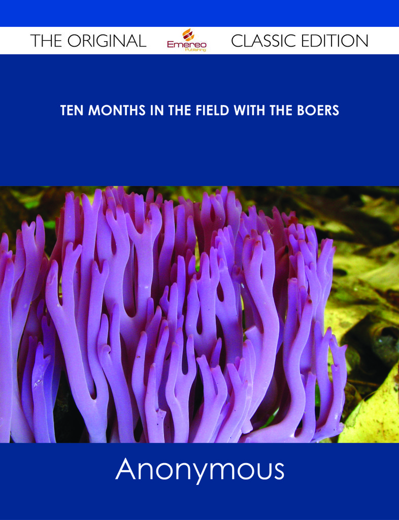 Ten Months in the Field with the Boers - The Original Classic Edition