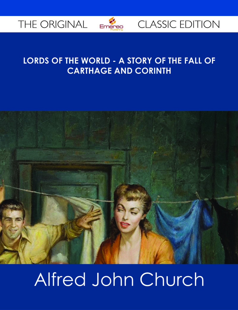 Lords of the World - A story of the fall of Carthage and Corinth - The Original Classic Edition