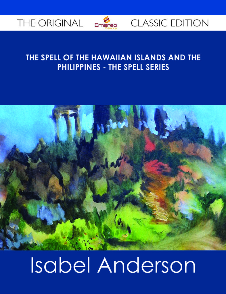 The Spell of the Hawaiian Islands and the Philippines - The Spell Series - The Original Classic Edition