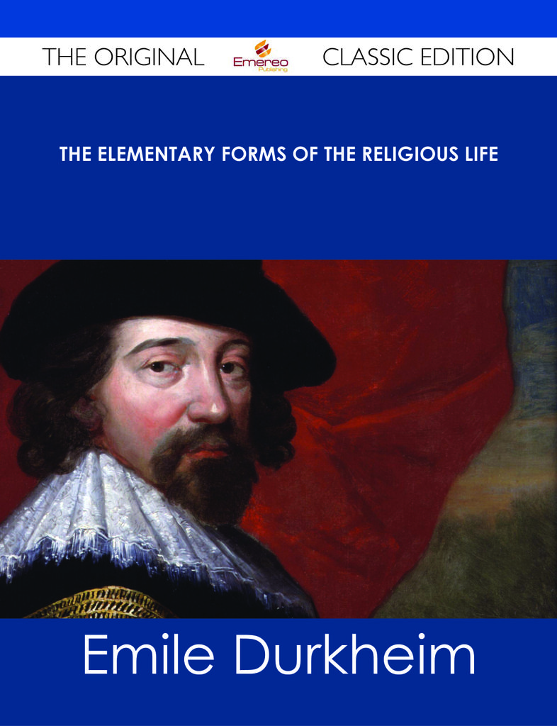 The Elementary Forms of the Religious Life - The Original Classic Edition