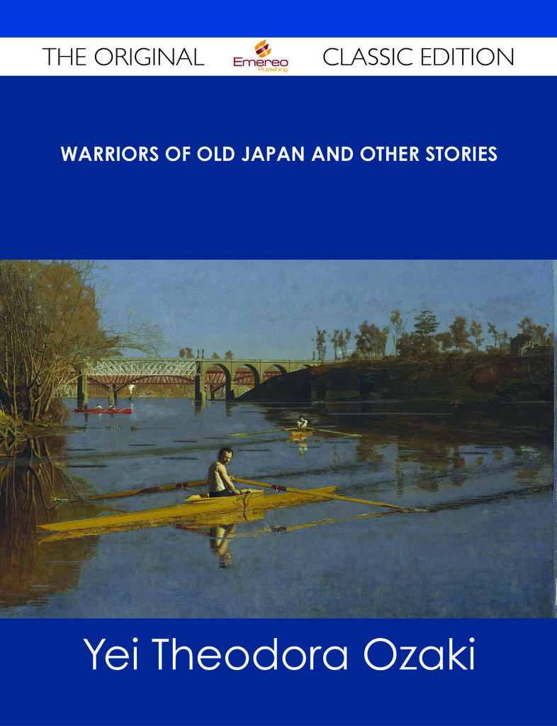 Warriors of Old Japan and Other Stories - The Original Classic Edition