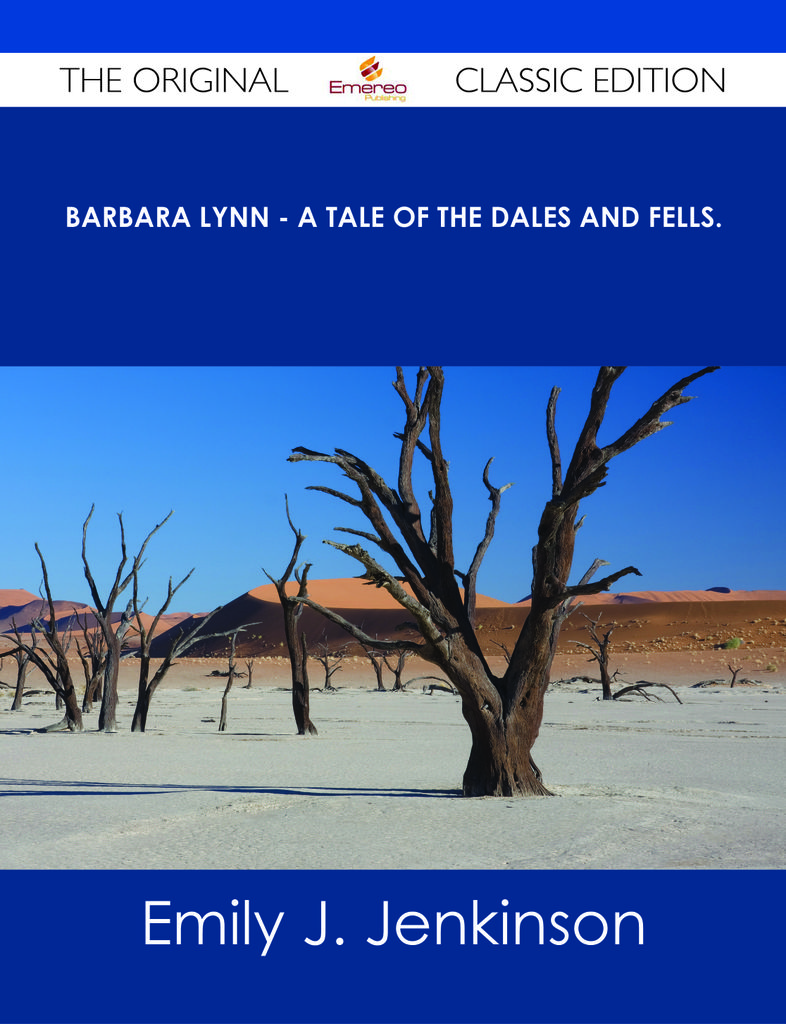 Barbara Lynn - A Tale of the Dales and Fells. - The Original Classic Edition