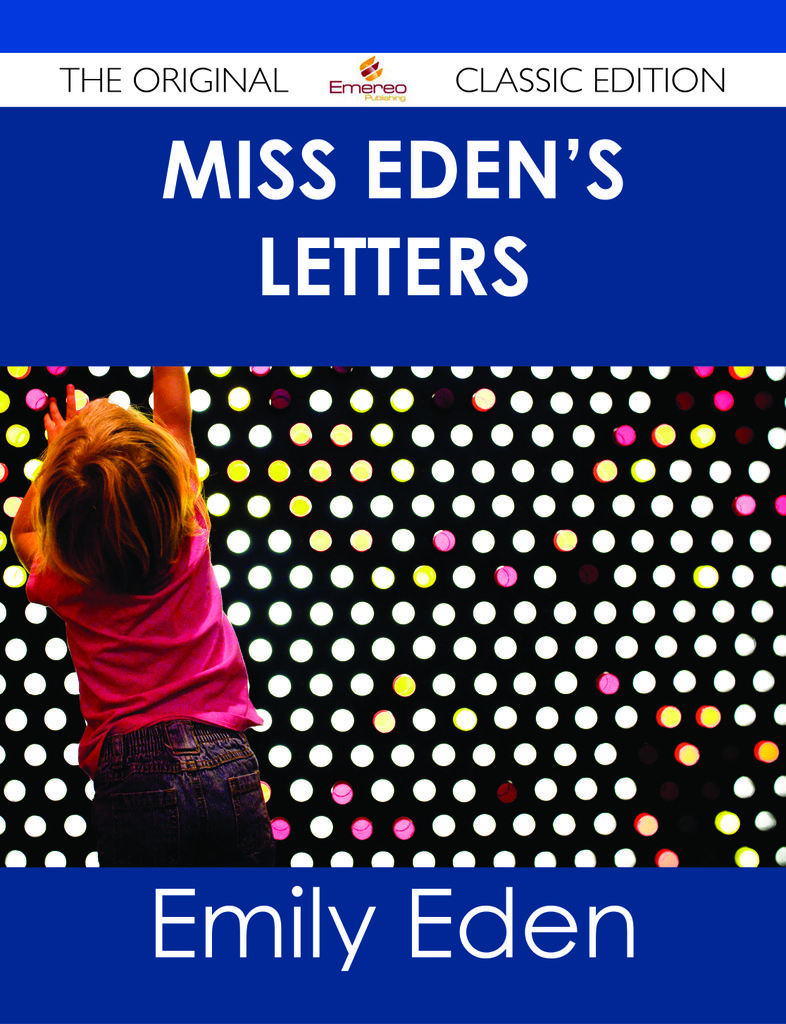 Miss Eden's Letters - The Original Classic Edition