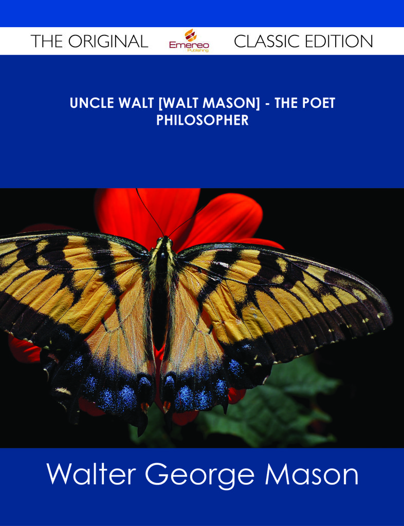 Uncle Walt [Walt Mason] - The Poet Philosopher - The Original Classic Edition