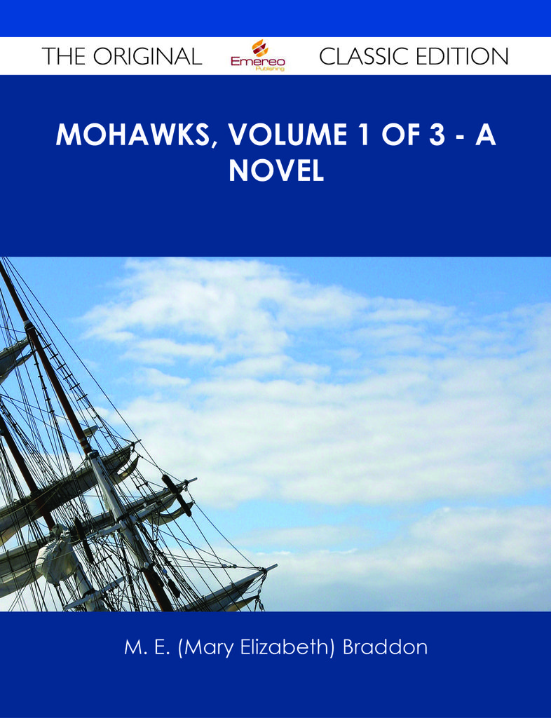 Mohawks, Volume 1 of 3 - A Novel - The Original Classic Edition