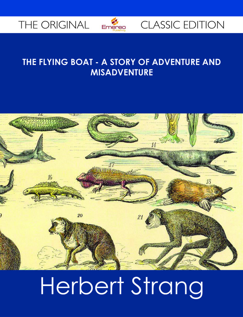 The Flying Boat - A Story of Adventure and Misadventure - The Original Classic Edition