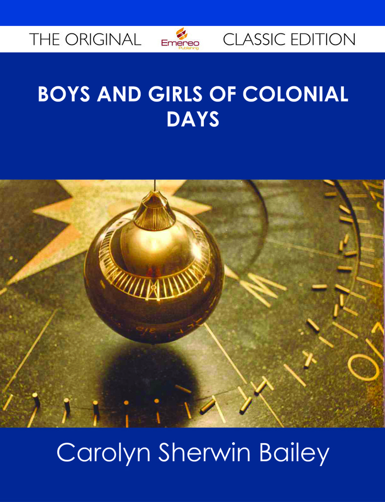 Boys and Girls of Colonial Days - The Original Classic Edition