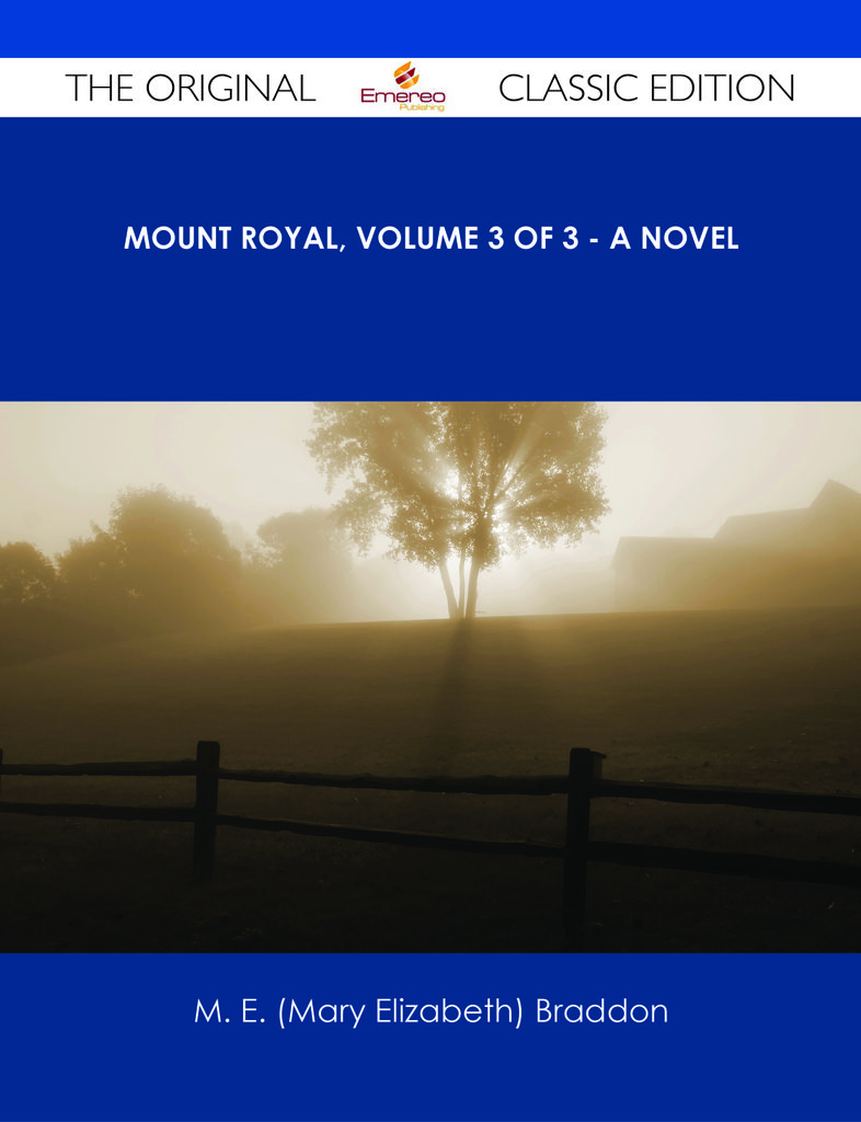 Mount Royal, Volume 3 of 3 - A Novel - The Original Classic Edition