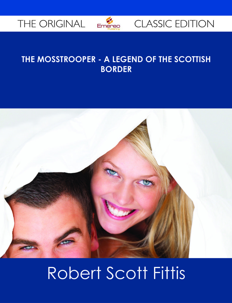 The Mosstrooper - A Legend of the Scottish Border - The Original Classic Edition