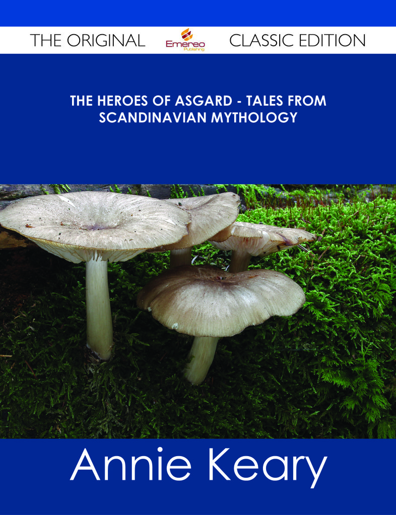 The Heroes of Asgard - Tales from Scandinavian Mythology - The Original Classic Edition