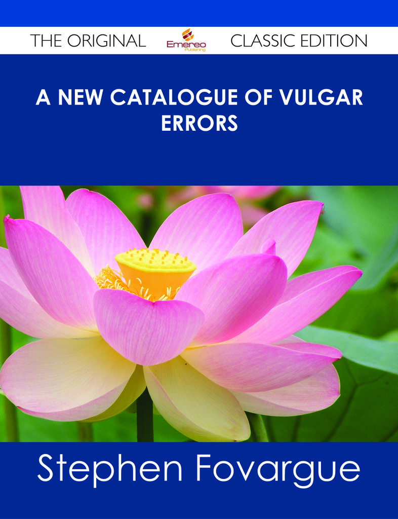 A New Catalogue of Vulgar Errors - The Original Classic Edition