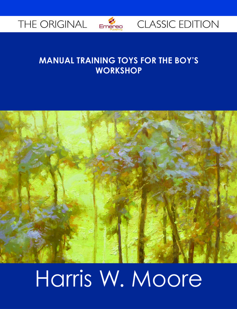 Manual Training Toys for the Boy's Workshop - The Original Classic Edition