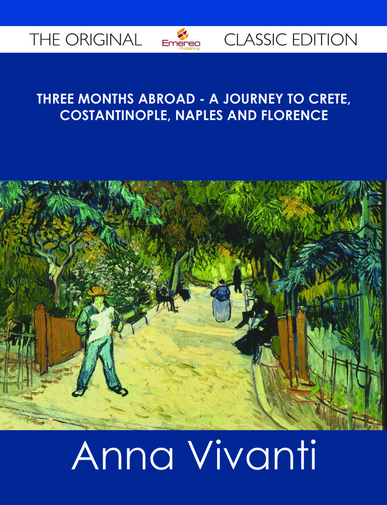 Three Months Abroad - A Journey to Crete, Costantinople, Naples and Florence - The Original Classic Edition