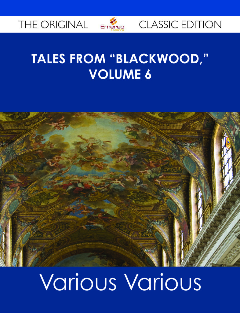 Tales from Blackwood, Volume 6 - The Original Classic Edition