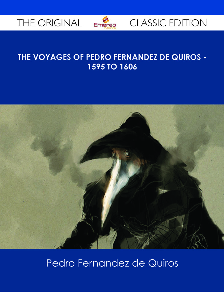 The Voyages of Pedro Fernandez de Quiros - 1595 to 1606 - The Original Classic Edition