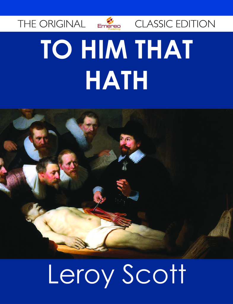 To Him That Hath - The Original Classic Edition